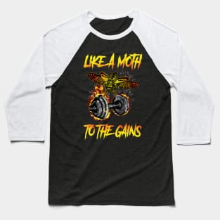 Like A Moth To The Gains Baseball T-Shirt